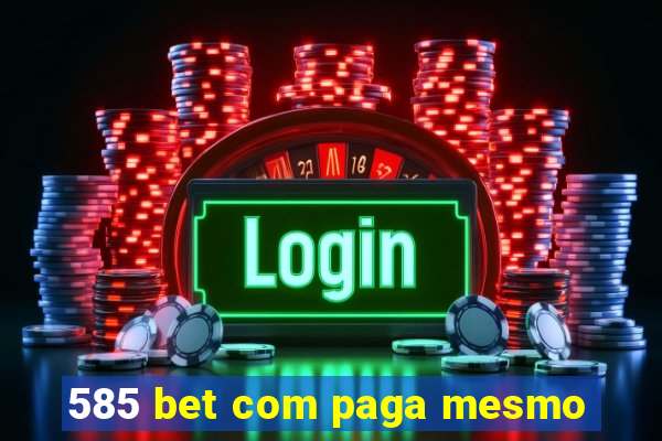 585 bet com paga mesmo